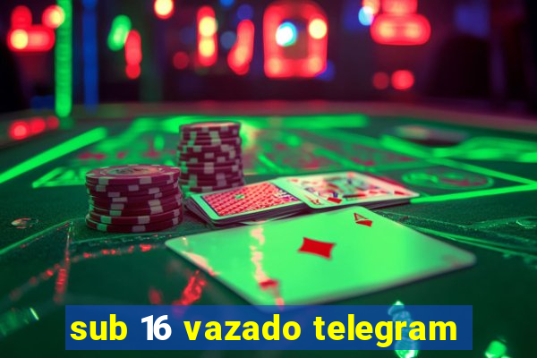 sub 16 vazado telegram